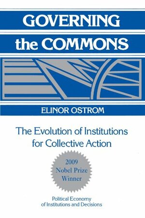 Governing the Commons: The Evolution of Institutions for Collective Action by Elinor Ostrom