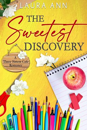 The Sweetest Discovery: a sweet, small town romance by Laura Ann