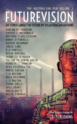 Futurevision: 20 Stories About The Future By 20 Australian Authors by Jodie Lane, Delia Strange