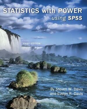 Statistics with Power: Using SPSS (First Edition) by Steven Davis, Evelyn R. Davis