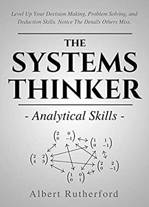 The Systems Thinker - Analytical Skills by Albert Rutherford