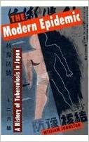 The Modern Epidemic: A History of Tuberculosis in Japan by William Johnston