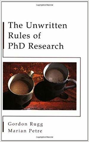 The Unwritten Rules of Ph.D. Research by Gordon Rugg, Marian Petre
