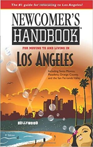 Newcomer's Handbook for Moving to and Living in Los Angeles: Including Santa Monica, Pasadena, Orange County, and the San Fernando Valley by Joan Wai