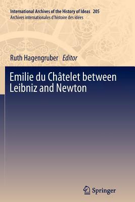 Emilie Du Châtelet Between Leibniz and Newton by 