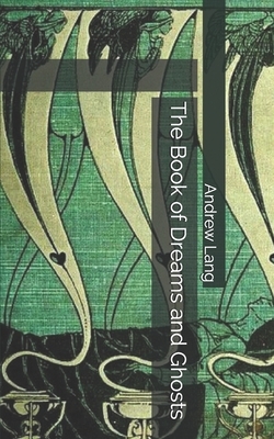 The Book of Dreams and Ghosts by Andrew Lang