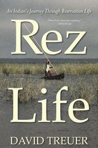 Rez Life: An Indian's Journey Through Reservation Life by David Treuer