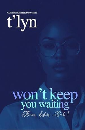 Won't Keep You Waiting by T'Lyn, T'Lyn