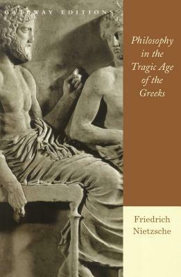 Philosophy in the Tragic Age of the Greeks by Friedrich Nietzsche