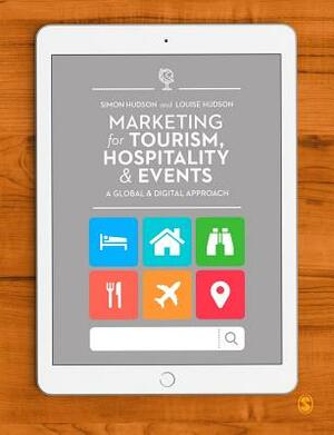 Marketing for Tourism, Hospitality & Events: A Global & Digital Approach by Louise Hudson, Simon Hudson