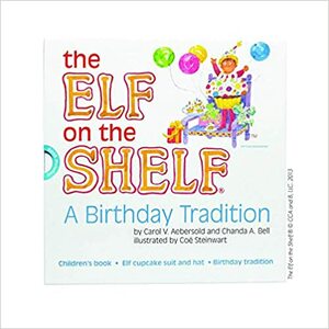 Elf on the Shelf: A Birthday Tradition by Chanda A. Bell, Carol V. Aebersold