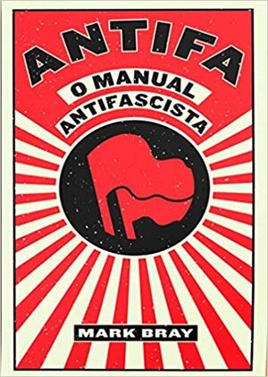 Antifa: o manual antifascista by Mark Bray