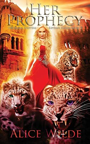 Her Prophecy: A Fantasy Romance Reverse Harem Adventure (The Royal Shifters) by Alice Wilde