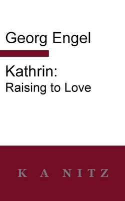 Kathrin: Raising to Love by Georg Julius Leopold Engel