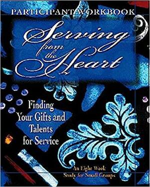 Serving from the Heart - Participant Workbook: Finding Your Gifts and Talents for Service by Yvonne Gentile, Carol Cartmill