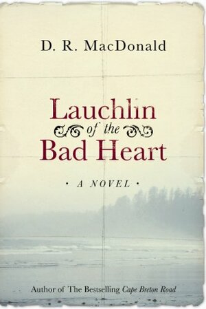 Lauchlin of the Bad Heart by D.R. MacDonald