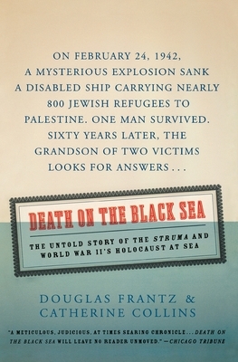 Death on the Black Sea: The Untold Story of the Struma and World War II's Holocaust at Sea by Douglas Frantz, Catherine Collins