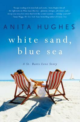 White Sand, Blue Sea: A St. Barts Love Story by Anita Hughes