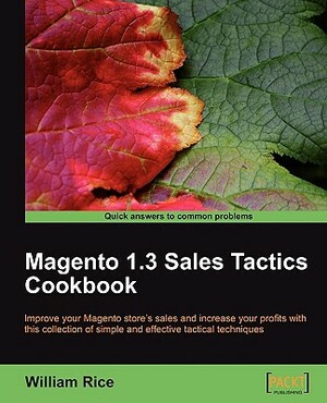 Magento 1.3 Sales Tactics Cookbook by William Rice