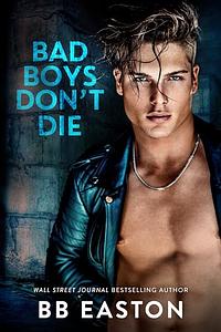 Bad Boys Don't Die by BB Easton