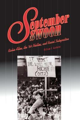 September Swoon: Richie Allen, the '64 Phillies, and Racial Integration by William C. Kashatus