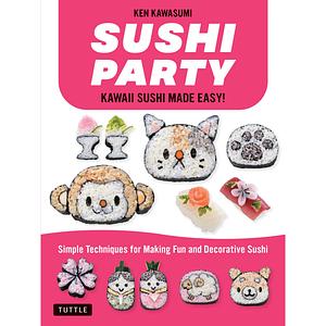 Sushi Party [Release Date Mar. 9, 2021]: Super Cute Sushi Made Easy!. by Ken Kawasumi