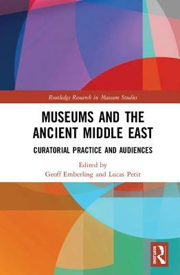 Museums and the Ancient Middle East: Curatorial Practice and Audiences by 