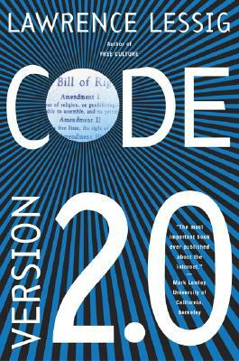 Code: And Other Laws of Cyberspace, Version 2.0 (Revised) by Lawrence Lessig
