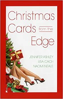 Christmas Cards from the Edge by Jennifer Ashley, Lisa Cach, Naomi Neale