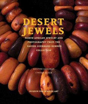 Desert Jewels: North African Jewelry and Photography from the Xavier Guerrand-Hermès Collection by Museum for African Art (New York, Museum of Modern Art New York