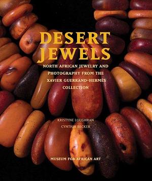 Desert Jewels: North African Jewelry and Photography from the Xavier Guerrand-Hermès Collection by Museum of Modern Art New York, Museum for African Art (New York