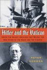 Hitler and the Vatican: Inside the Secret Archives That Reveal the New Story of the Nazis and the Church by Peter Godman