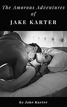 The Amorous Adventures of Jake Karter by Jake Karter