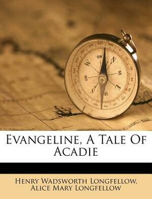 Evangeline, a Tale of Acadie by Henry Wadsworth Longfellow