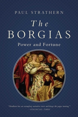 The Borgias: Power and Depravity in Renaissance Italy by Paul Strathern