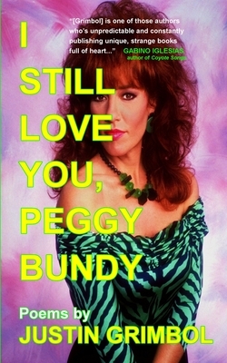 I Still Love You, Peggy Bundy: Poems by Justin Grimbol