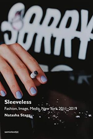 Sleeveless: Fashion, Image, Media, New York 2011–2019 by Natasha Stagg