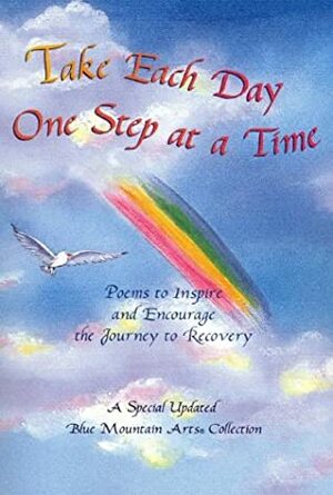 Take Each Day One Step At A Time: Poems To Inspire And Encourage The Journey To Recovery: A Collection From Blue Mountain Arts by Blue Mountain Arts