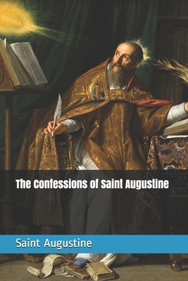 The Confessions of Saint Augustine by Saint Augustine