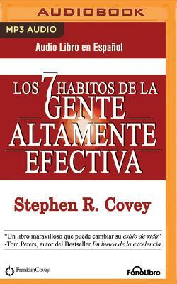 Los 7 Hábitos de la Gente Altamente Efectiva (the 7 Habits of Highly Effective People) by Stephen R. Covey