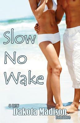 Slow No Wake: A New Adult Romance by Dakota Madison