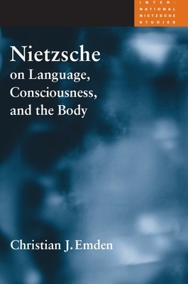 Nietzsche on Language, Consciousness, and the Body by Christian J. Emden