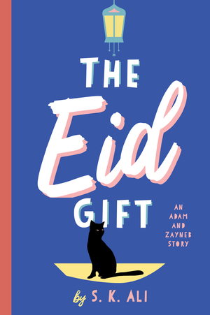 The Eid Gift: An Adam and Zayneb Story by S.K. Ali