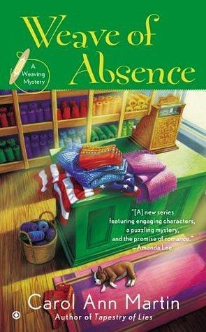 Weave of Absence: A Weaving Mystery by Carol Ann Martin, Carol Ann Martin