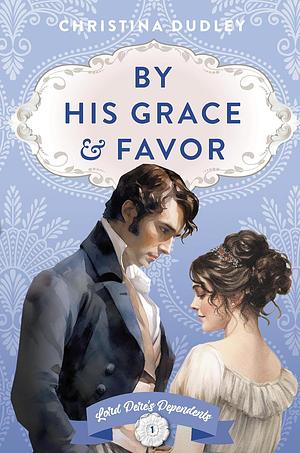 By His Grace and Favor by Christina Dudley