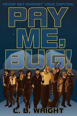 Pay Me, Bug! by C. B. Wright