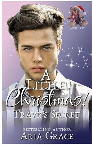 A Little Christmas! Travis's Secret: An MM Age Play Christmas Daddy Romance by Aria Grace