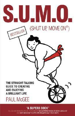 S.U.M.O. (Shut Up, Move On): The Straight-Talking Guide to Creating and Enjoying a Brilliant Life by Fiona Griffiths, Paul McGee