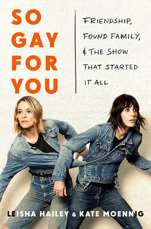 So Gay For You by Leisha Hailey and Kate Moennig