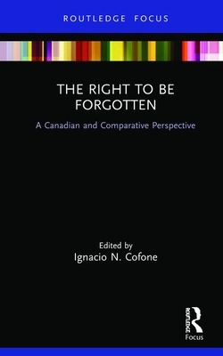 The Right to Be Forgotten: A Canadian and Comparative Perspective by 